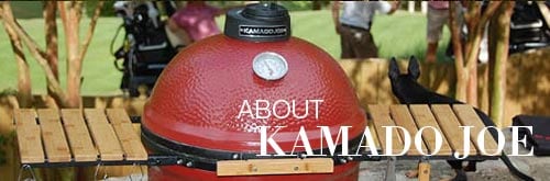 Learn About Kamado Joe Learn About Kamado Joe
