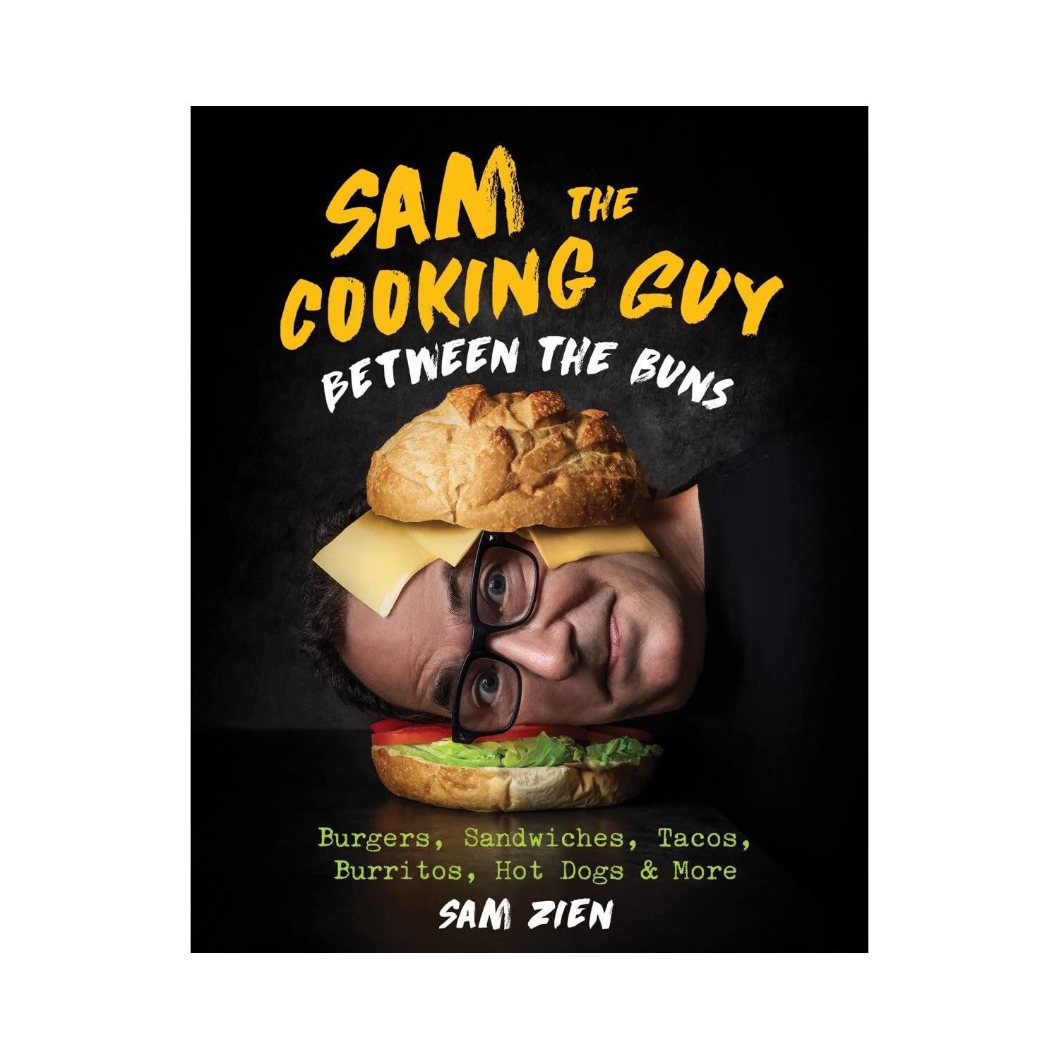 Sam the Cooking Guy: Between the Buns: Burgers, Sandwiches, Tacos, Burritos, Hot Dogs & More Signed Cook Book