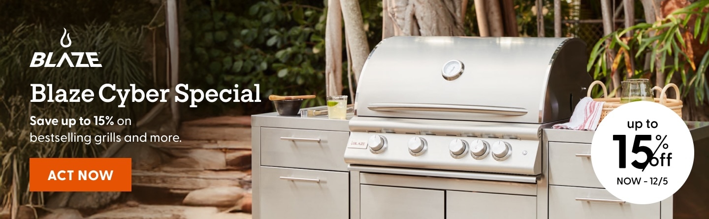 Blaze Cyber Special. Save up to 15% on bestselling grills and more now thru 12/5. Act now.