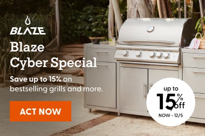 Blaze Cyber Special. Save up to 15% on bestselling grills and more now thru 12/5. Act now.