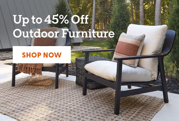 Up to 45% off outdoor furniture. Shop now.