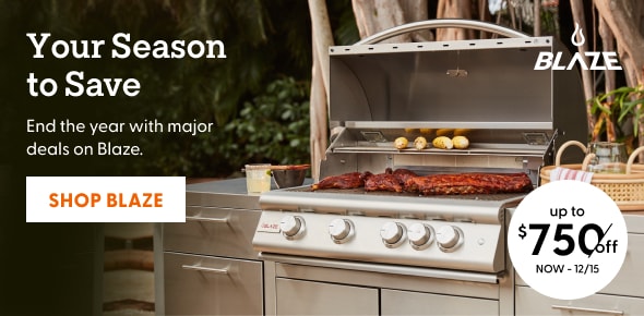 Your Season to Save. End the year with major dels on Blaze. Save up to $750 now thru December 15. Shop Blaze. 