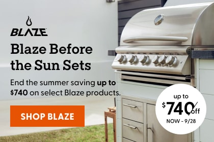 Blaze Before the Sun Sets. End the summer saving up to $740 on select Blaze products now thru 9/28. Shop Now.