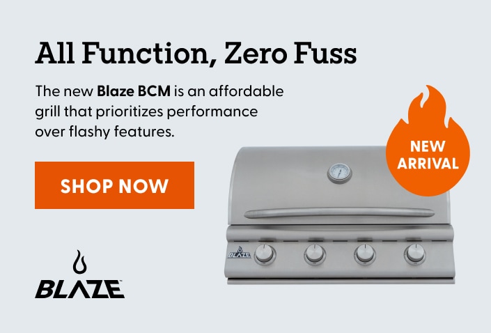 New! All Function, Zero Fuss. THe new Blaze BCM is an affordable grill that prioritizes performance over flash features. Shop now.