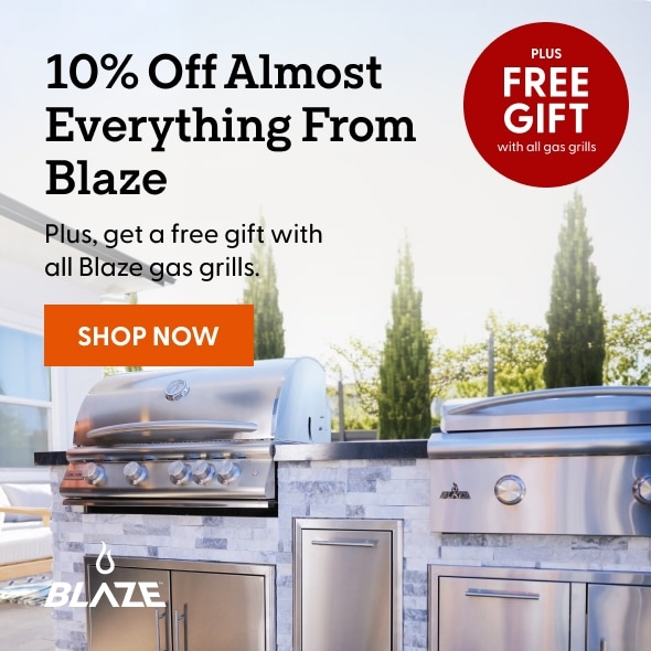 No Offseason, Just Savings. Keep cooking with 10% off almost everything from Blaze. Plus FREE GIFT with all gas grills.