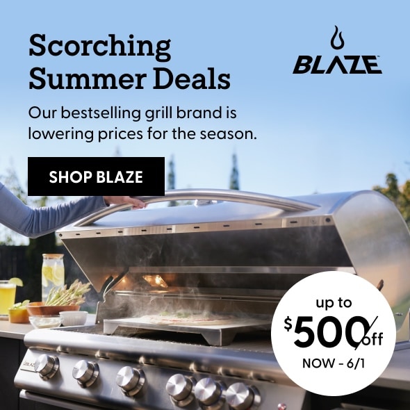 Blaze. Scorching Summer Deals. Out bestselling grill brand is lowering prices. Get up to $500 off now thru June 1.