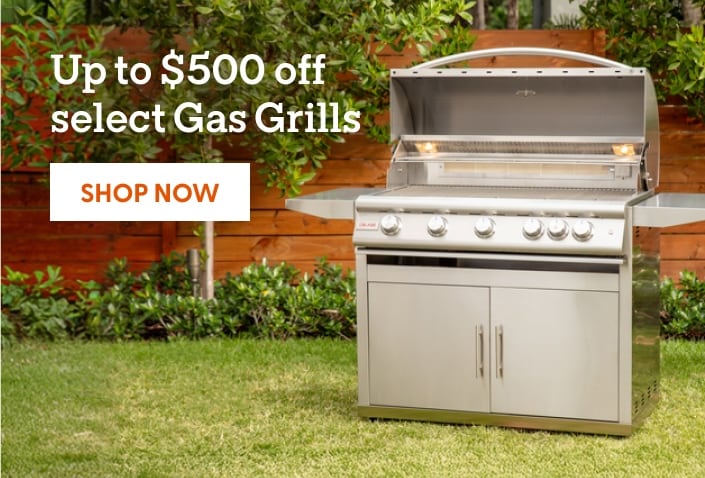 Up to $500 off select Gas Grills. Shop now.