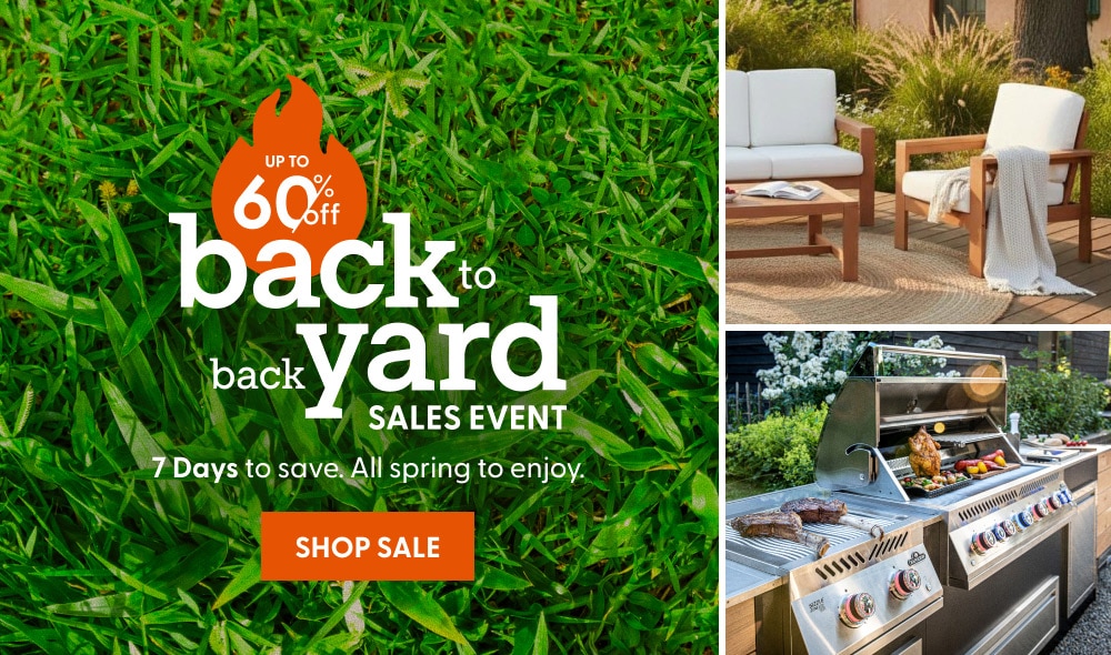 Up to 60% off Back to Backyard Sales Event. 7 days to save. All spring to enjoy. Shop Sale.