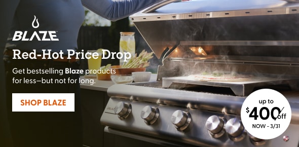 Red-Hot Price Drop! Get bestselling Blaze products for less - but not for long. Shop up to $400 off until 3/31.