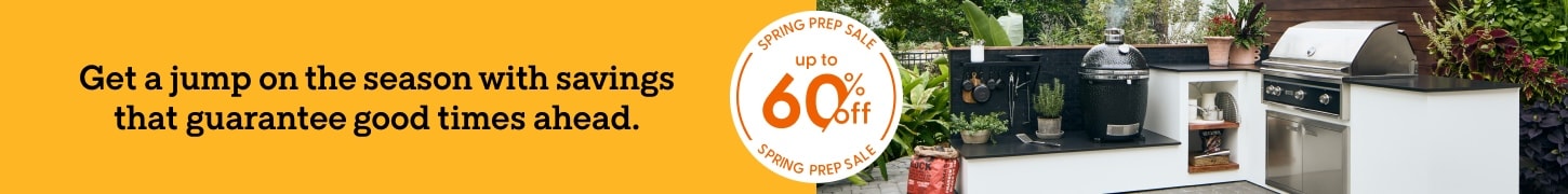 Up to 60% off the Spring Prep Sale. Get a jump on the season with savings that guarantee good times ahead.