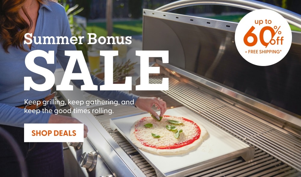 Summer Bonus Sale. Keep grilling, keep gathering, and keep the good times rolling. Shop up to 60% Off + Free Shipping