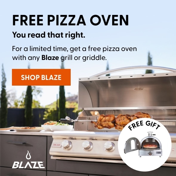 FREE PIZZA OVEN. You read that right. For a limited time, get a free pizza oven with any Blaze grill or griddle. 