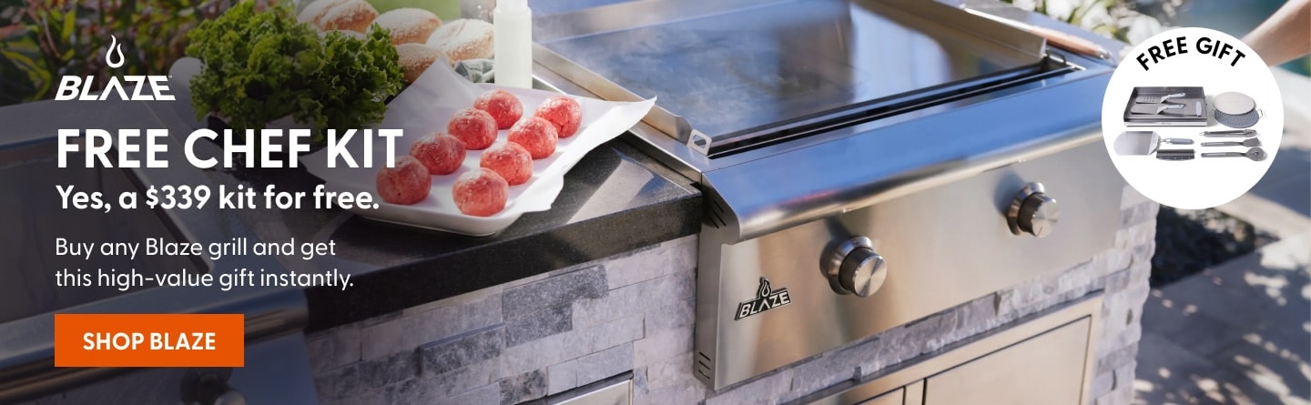 FREE chef kit (yes, a $339 kit for free.) - Buy any Blaze grill and get this high-value gift instantly. Shop Now.