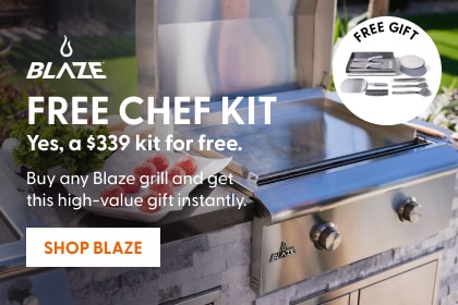 FREE chef kit (yes, a $339 kit for free.) - Buy any Blaze grill and get this high-value gift instantly. Shop Now.
