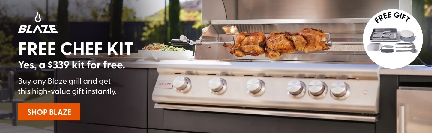 FREE chef kit (yes, a $339 kit for free.) - Buy any Blaze grill and get this high-value gift instantly. Shop Now.