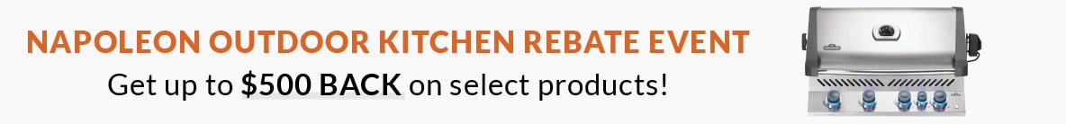 Napoleon Outdoor Kitchen Rebate Event - Get up to $500 Back!
